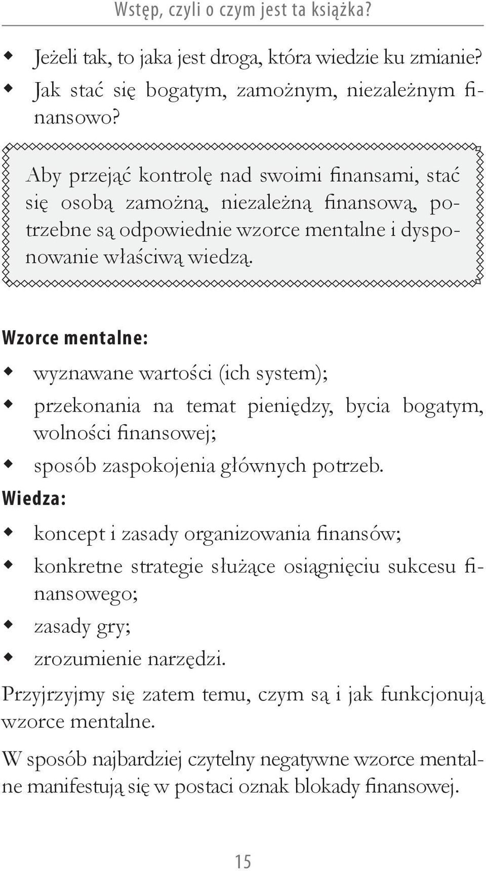 Wzorce mentalne: wyznawane wartości (ich system); przekonania na temat pieniędzy, bycia bogatym, wolności finansowej; sposób zaspokojenia głównych potrzeb.