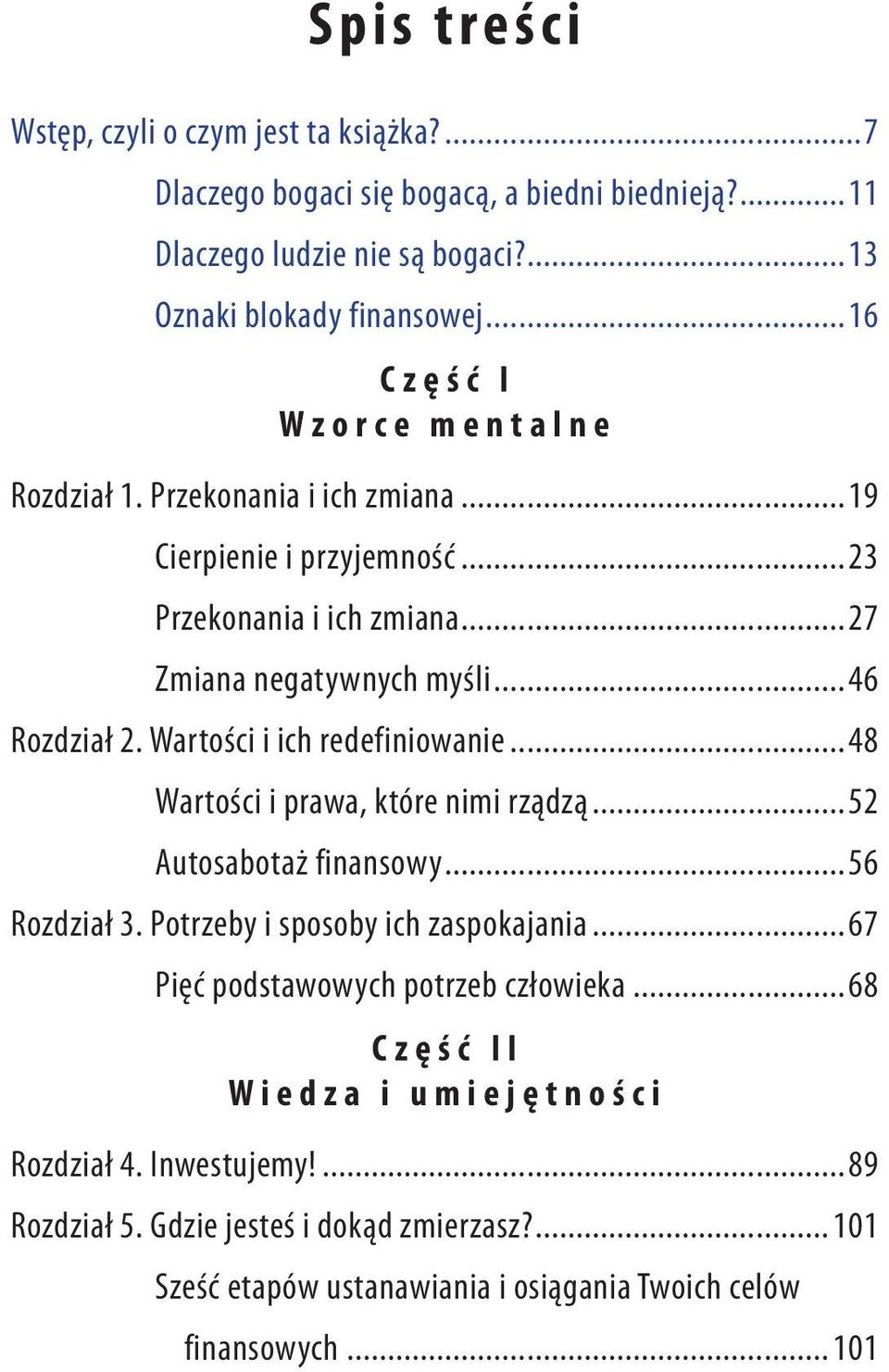 Wartości i ich redefiniowanie...48 Wartości i prawa, które nimi rządzą...52 Autosabotaż finansowy...56 Rozdział 3. Potrzeby i sposoby ich zaspokajania.