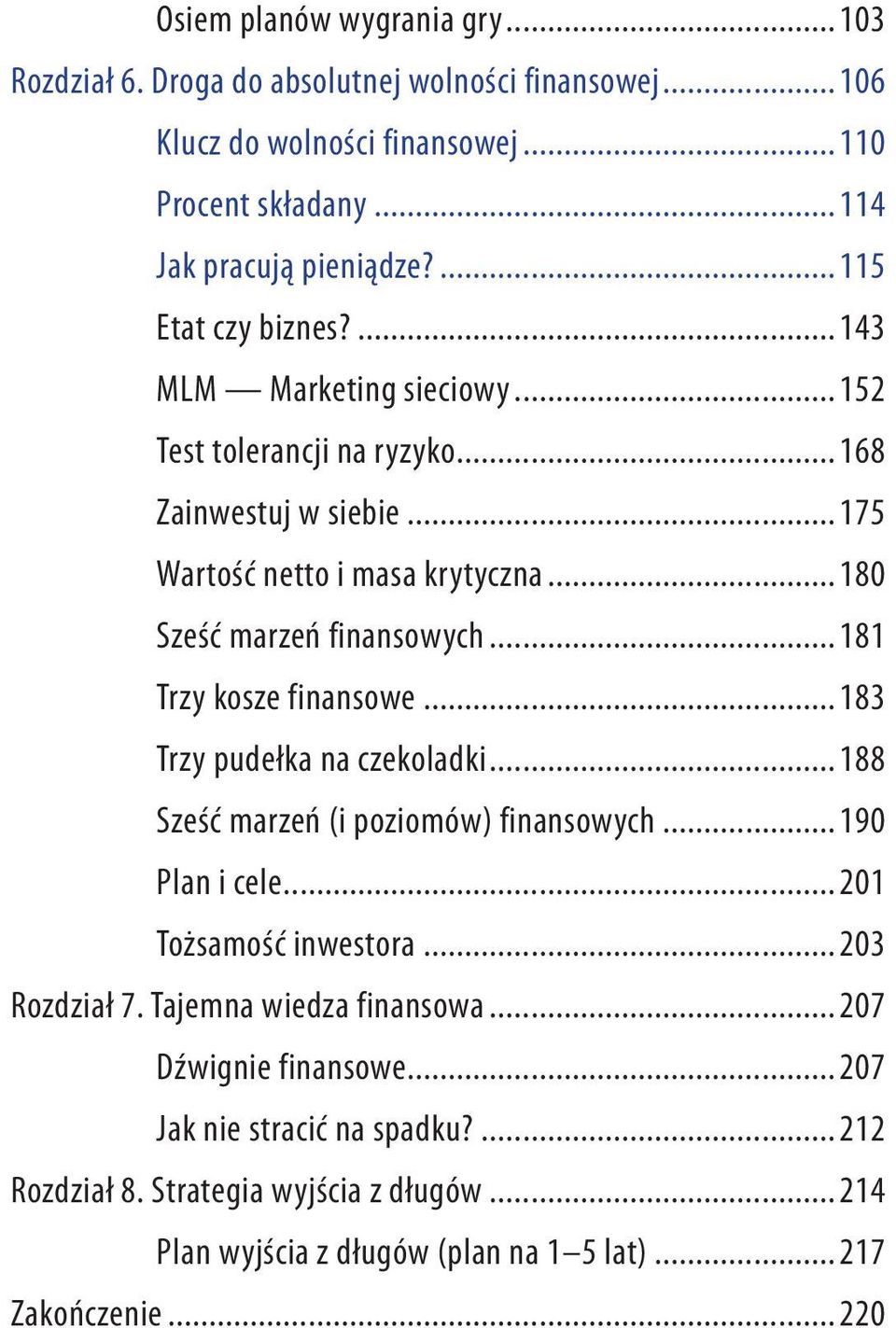 .. 181 Trzy kosze finansowe... 183 Trzy pudełka na czekoladki... 188 Sześć marzeń (i poziomów) finansowych... 190 Plan i cele... 201 Tożsamość inwestora... 203 Rozdział 7.