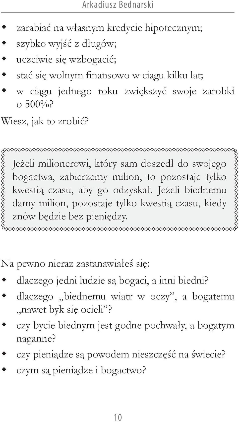 Jeżeli biednemu damy milion, pozostaje tylko kwestią czasu, kiedy znów będzie bez pieniędzy. Na pewno nieraz zastanawiałeś się: dlaczego jedni ludzie są bogaci, a inni biedni?