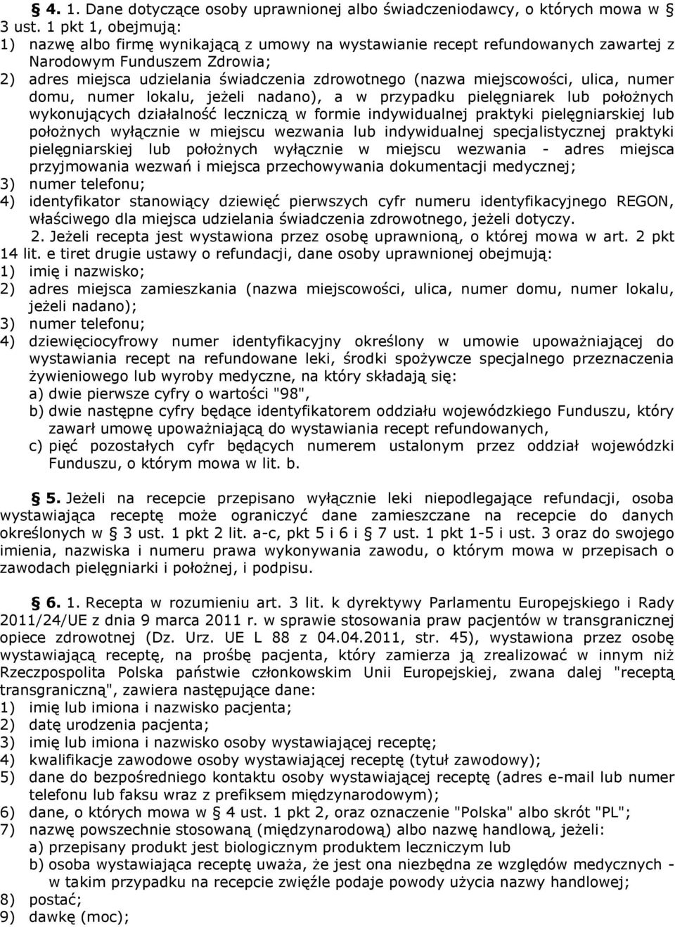 miejscowości, ulica, numer domu, numer lokalu, jeżeli nadano), a w przypadku pielęgniarek lub położnych wykonujących działalność leczniczą w formie indywidualnej praktyki pielęgniarskiej lub