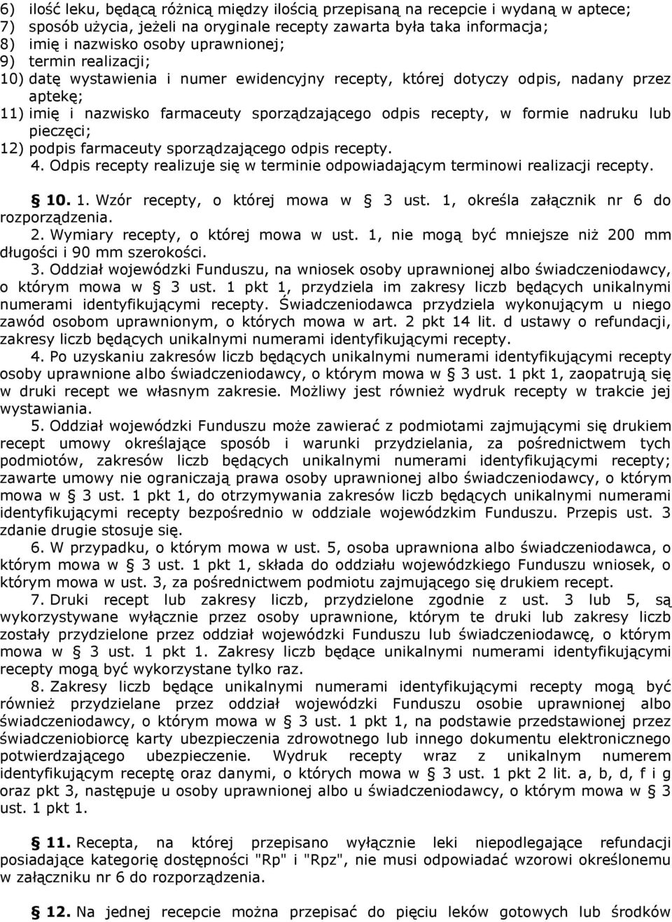 nadruku lub pieczęci; 12) podpis farmaceuty sporządzającego odpis recepty. 4. Odpis recepty realizuje się w terminie odpowiadającym terminowi realizacji recepty. 10. 1. Wzór recepty, o której mowa w 3 ust.