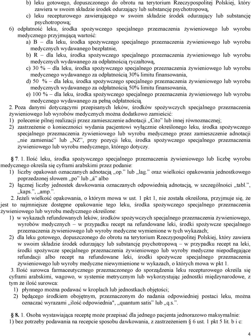 środka spożywczego specjalnego przeznaczenia żywieniowego lub wyrobu medycznych wydawanego bezpłatnie, b) R dla leku, środka spożywczego specjalnego przeznaczenia żywieniowego lub wyrobu medycznych