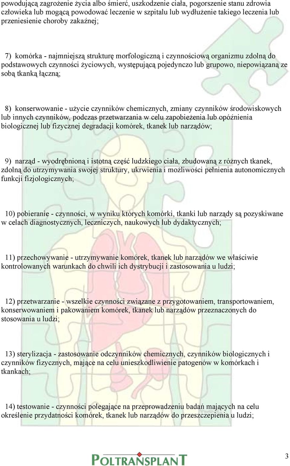 8) konserwowanie - użycie czynników chemicznych, zmiany czynników środowiskowych lub innych czynników, podczas przetwarzania w celu zapobieżenia lub opóźnienia biologicznej lub fizycznej degradacji