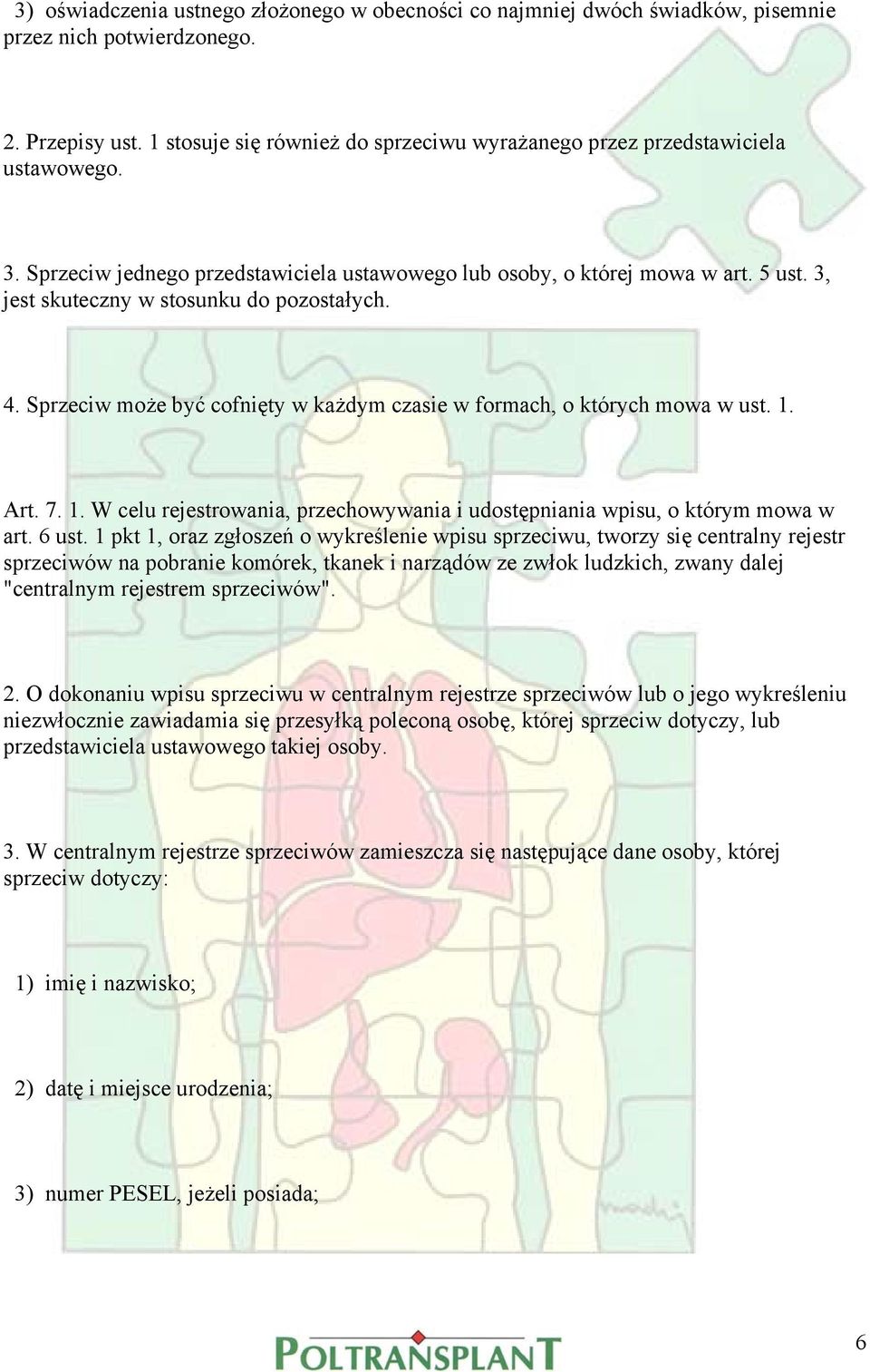 3, jest skuteczny w stosunku do pozostałych. 4. Sprzeciw może być cofnięty w każdym czasie w formach, o których mowa w ust. 1.