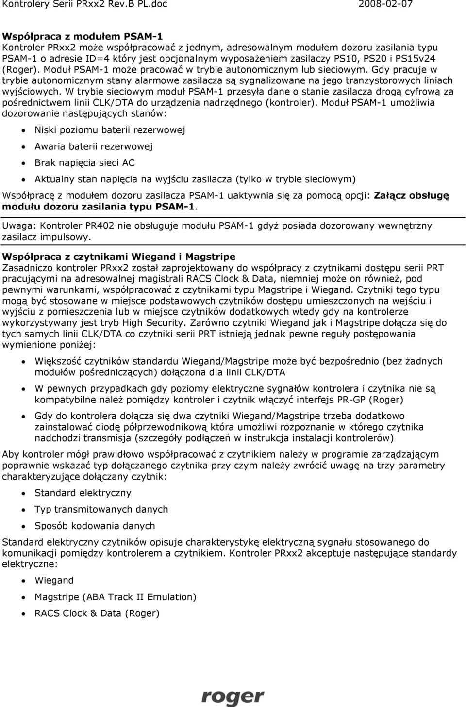 Gdy pracuje w trybie autonomicznym stany alarmowe zasilacza są sygnalizowane na jego tranzystorowych liniach wyjściowych.