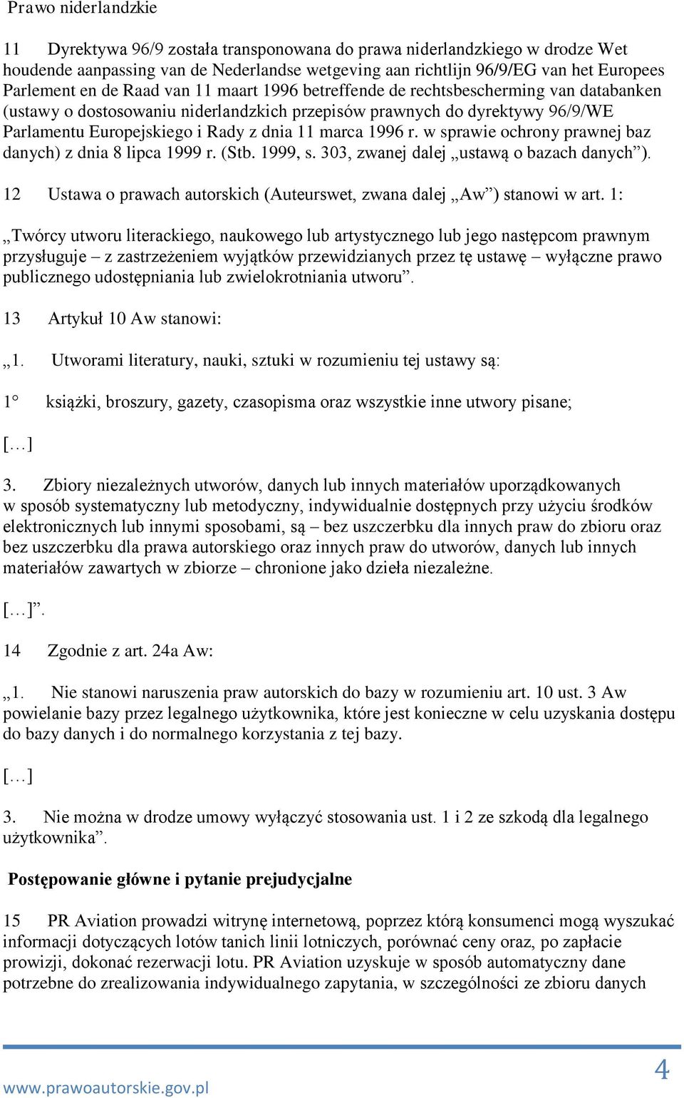 1996 r. w sprawie ochrony prawnej baz danych) z dnia 8 lipca 1999 r. (Stb. 1999, s. 303, zwanej dalej ustawą o bazach danych ).