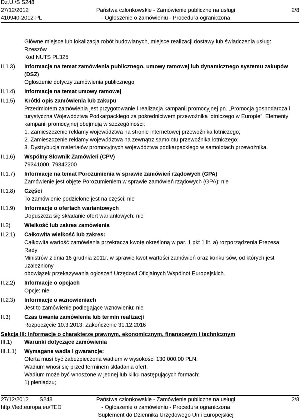 3) Główne miejsce lub lokalizacja robót budowlanych, miejsce realizacji dostawy lub świadczenia usług: Rzeszów Kod NUTS PL325 Informacje na temat zamówienia publicznego, umowy ramowej lub