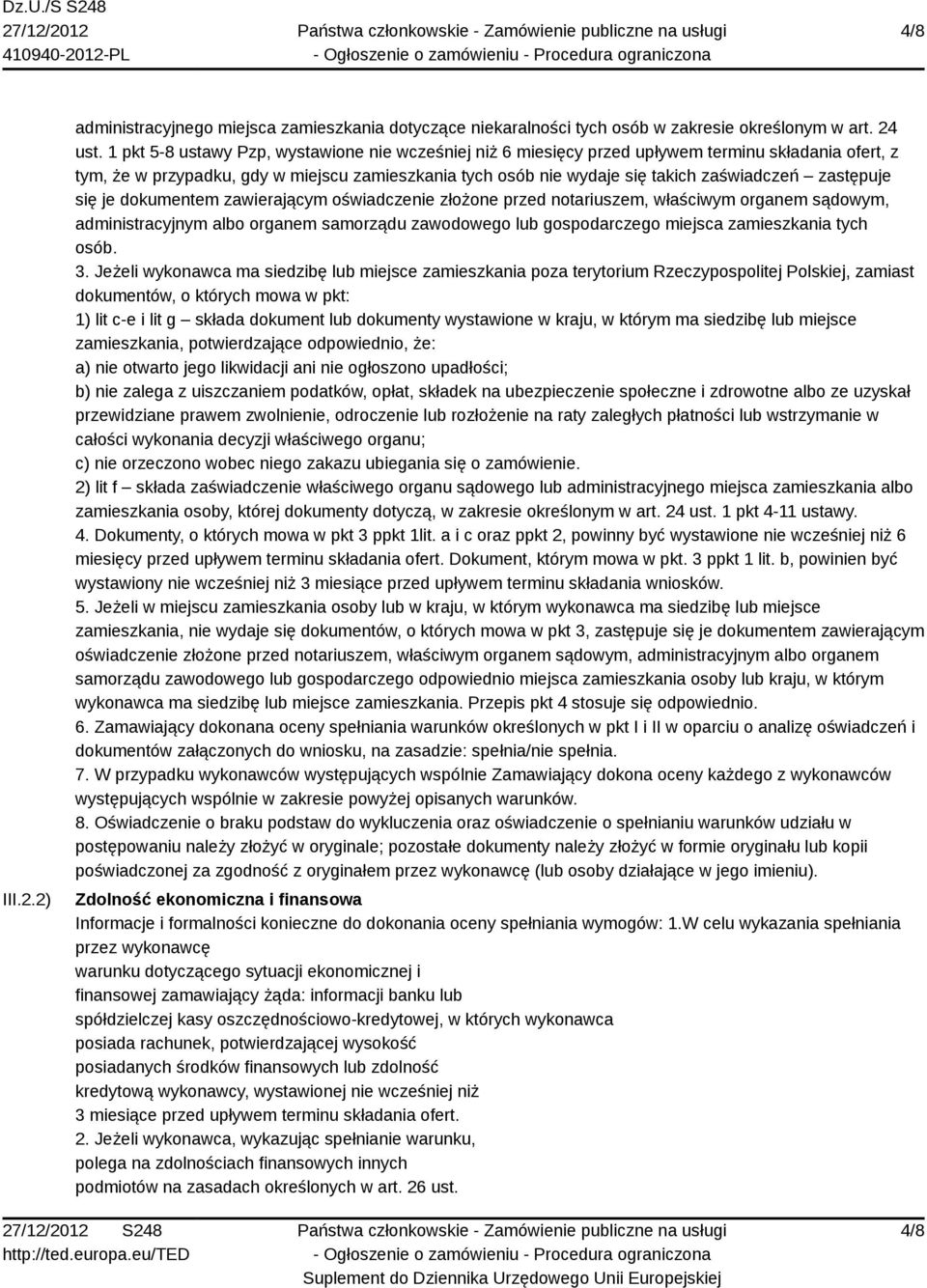 zastępuje się je dokumentem zawierającym oświadczenie złożone przed notariuszem, właściwym organem sądowym, administracyjnym albo organem samorządu zawodowego lub gospodarczego miejsca zamieszkania