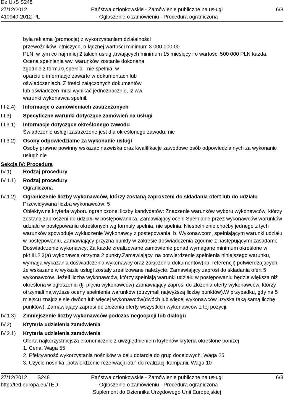 1) 2) była reklama (promocja) z wykorzystaniem działalności przewoźników lotniczych, o łącznej wartości minimum 3 000 000,00 PLN, w tym co najmniej 2 takich usług,trwających minimum 15 miesięcy i o