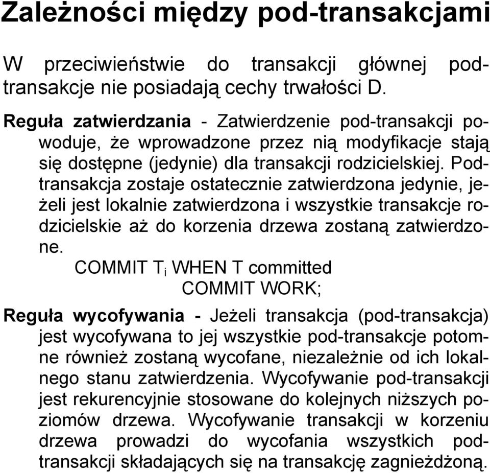 rodzicielskie aż do korzenia drzewa zostaną zatwierdzone COMMIT T i WHEN T committed COMMIT WORK; Reguła wycofywania - Jeżeli transakcja (pod-transakcja) jest wycofywana to jej wszystkie