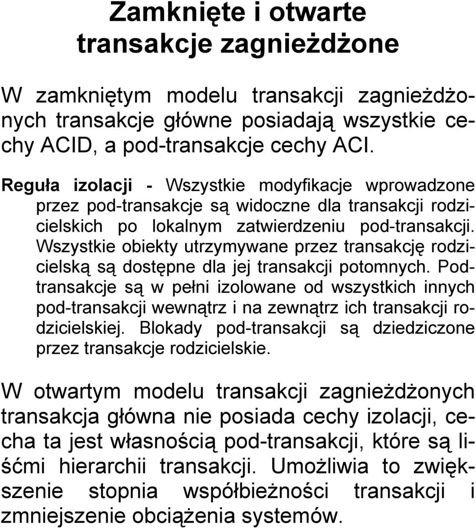 dla jej transakcji potomnych Podtransakcje są w pełni izolowane od wszystkich innych pod-transakcji wewnątrz i na zewnątrz ich transakcji rodzicielskiej Blokady pod-transakcji są dziedziczone przez