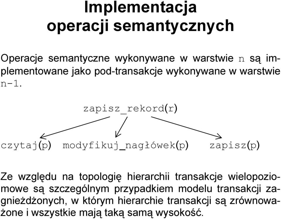 zapisz(p) Ze względu na topologię hierarchii transakcje wielopoziomowe są szczególnym przypadkiem