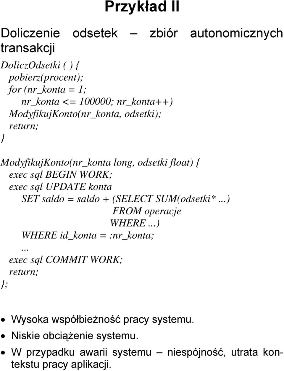 exec sql UPDATE konta SET saldo = saldo + (SELECT SUM(odsetki* ) FROM operacje WHERE ) WHERE id_konta = :nr_konta; exec sql COMMIT WORK;