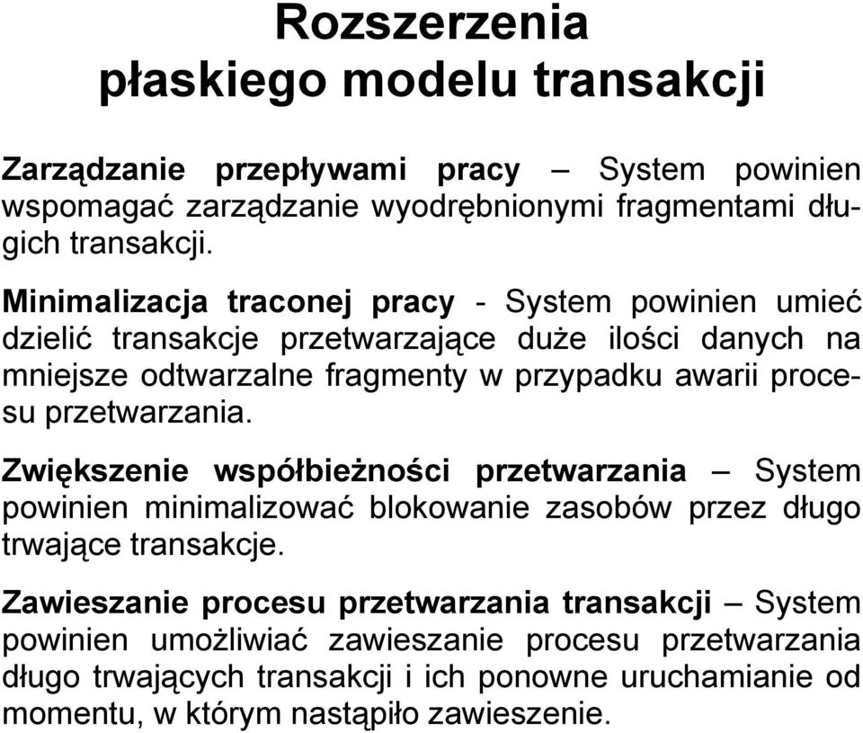 procesu przetwarzania Zwiększenie współbieżności przetwarzania System powinien minimalizować blokowanie zasobów przez długo trwające transakcje Zawieszanie procesu