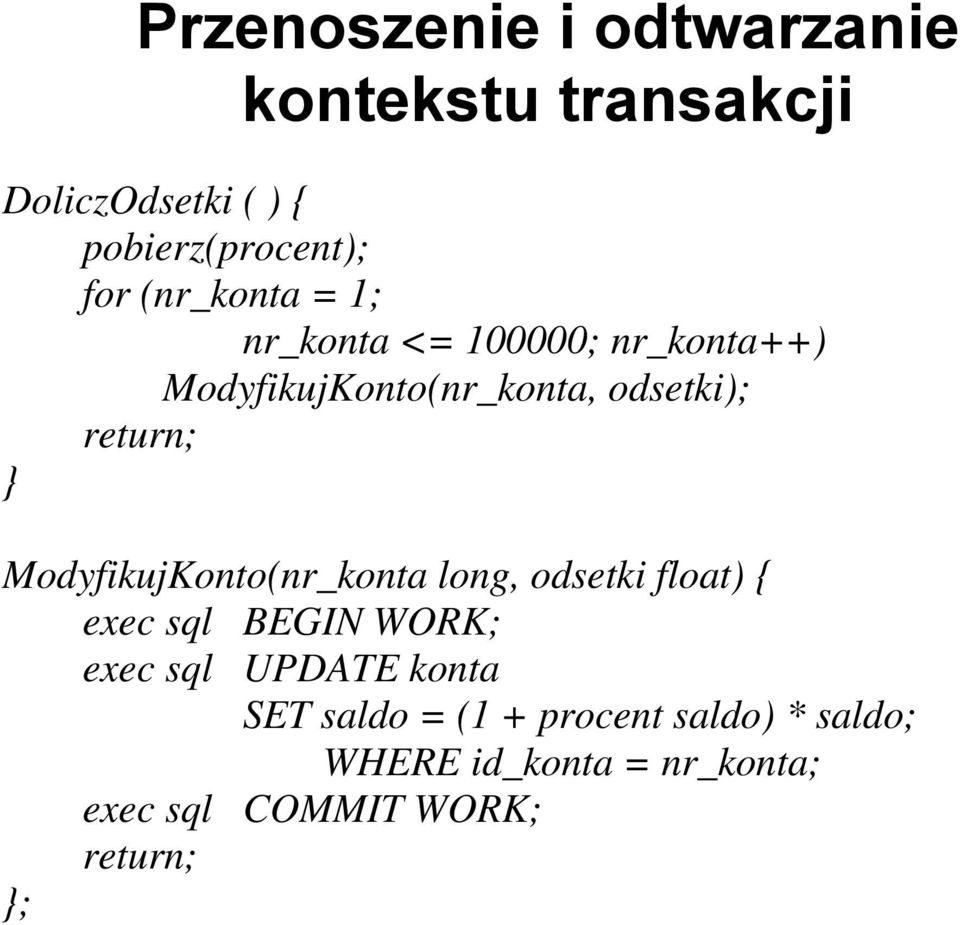 ModyfikujKonto(nr_konta long, odsetki float) { exec sql BEGIN WORK; exec sql UPDATE konta