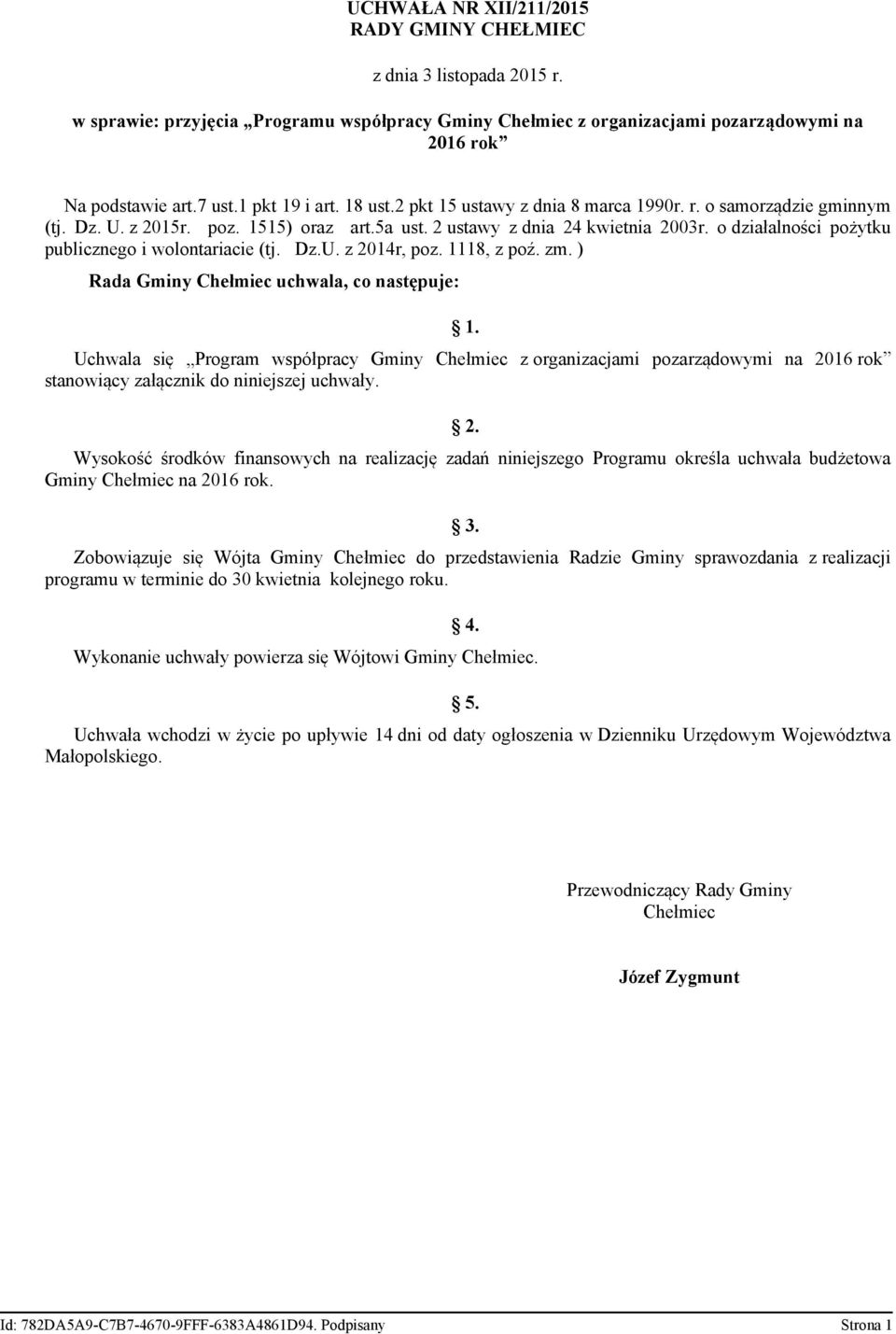 o działalności pożytku publicznego i wolontariacie (tj. Dz.U. z 2014r, poz. 1118, z poź. zm. ) Rada Gminy Chełmiec uchwala, co następuje: 1.