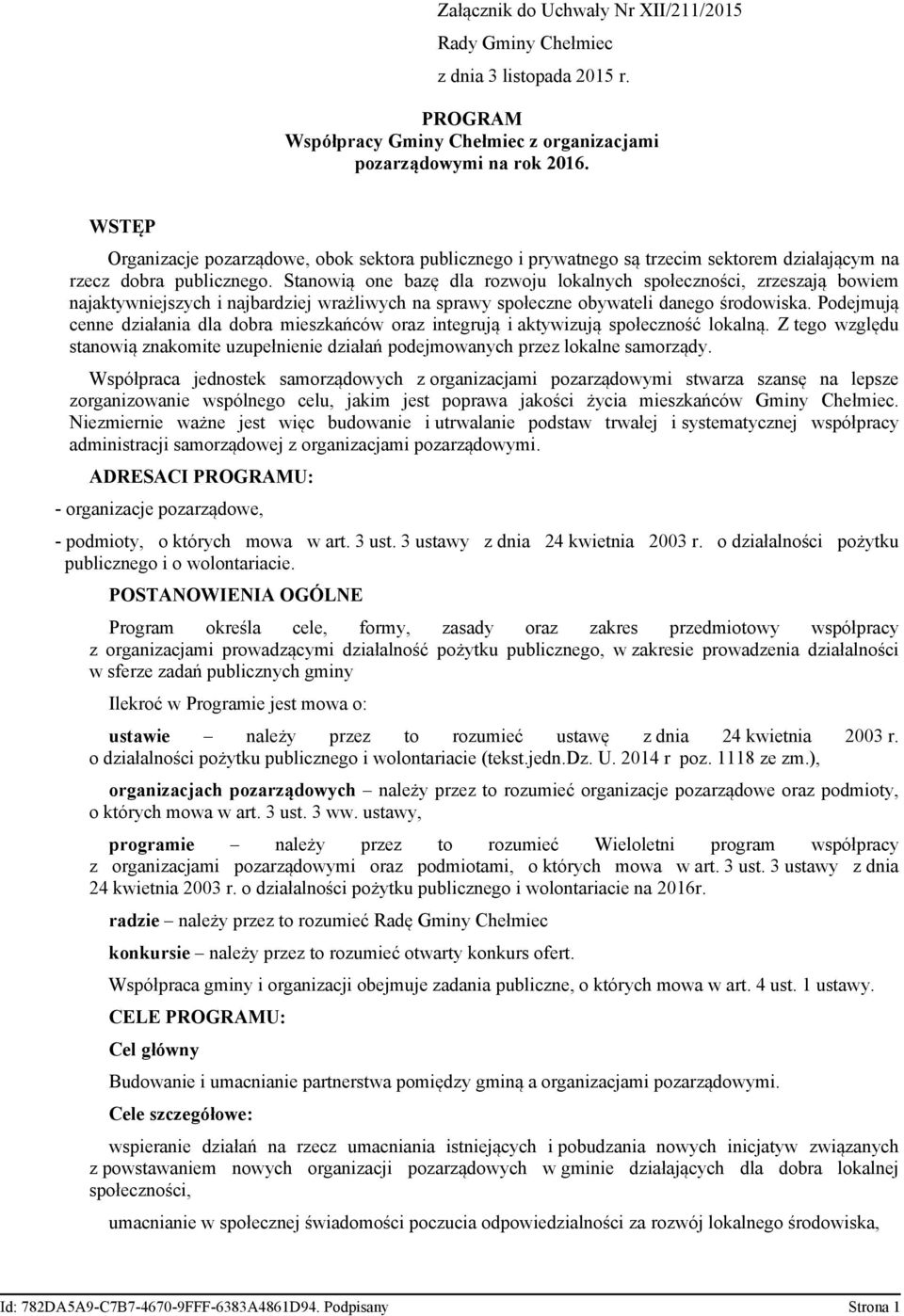 Stanowią one bazę dla rozwoju lokalnych społeczności, zrzeszają bowiem najaktywniejszych i najbardziej wrażliwych na sprawy społeczne obywateli danego środowiska.