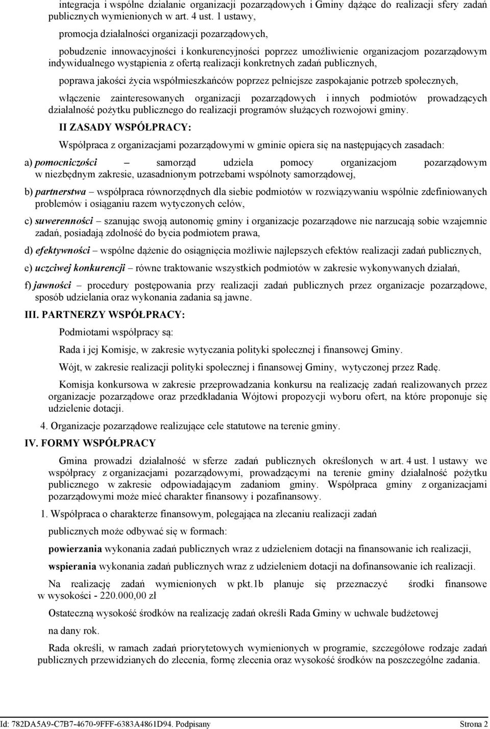 konkretnych zadań publicznych, poprawa jakości życia współmieszkańców poprzez pełniejsze zaspokajanie potrzeb społecznych, włączenie zainteresowanych organizacji pozarządowych i innych podmiotów