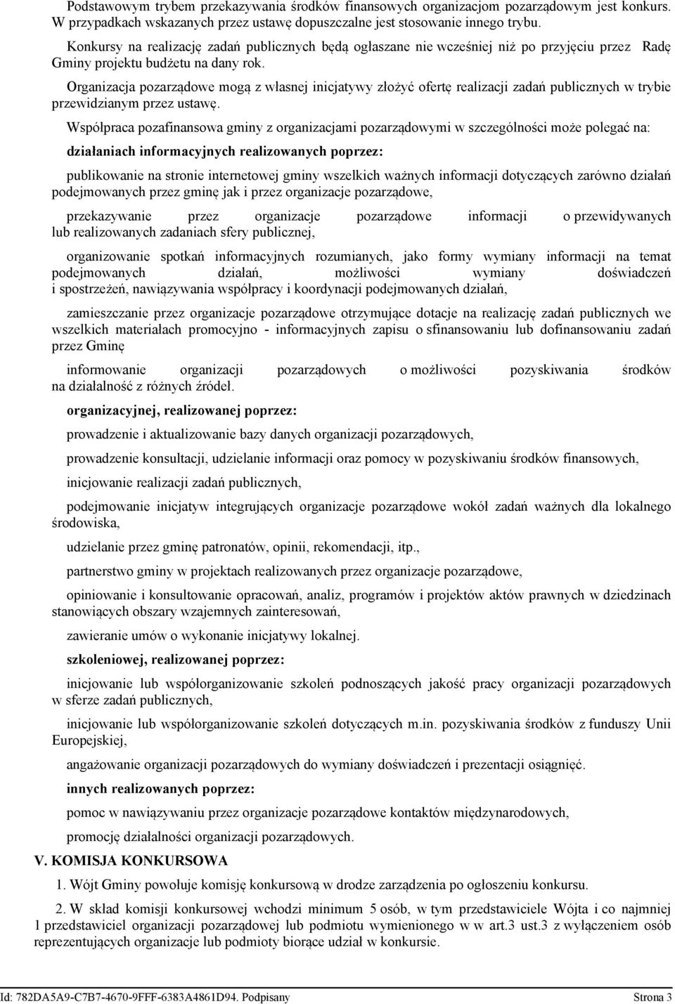 Organizacja pozarządowe mogą z własnej inicjatywy złożyć ofertę realizacji zadań publicznych w trybie przewidzianym przez ustawę.