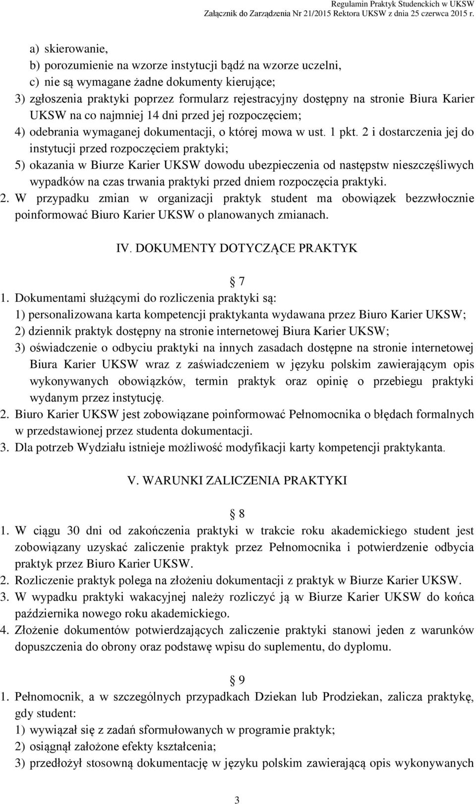 2 i dostarczenia jej do instytucji przed rozpoczęciem praktyki; 5) okazania w Biurze Karier UKSW dowodu ubezpieczenia od następstw nieszczęśliwych wypadków na czas trwania praktyki przed dniem