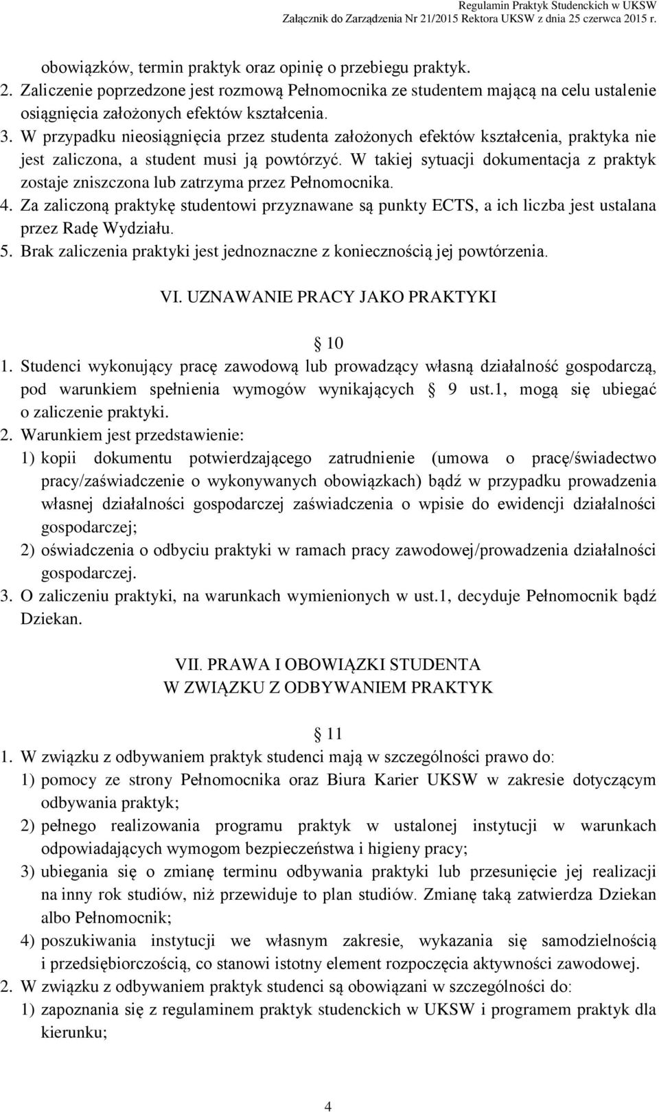 W takiej sytuacji dokumentacja z praktyk zostaje zniszczona lub zatrzyma przez Pełnomocnika. 4.