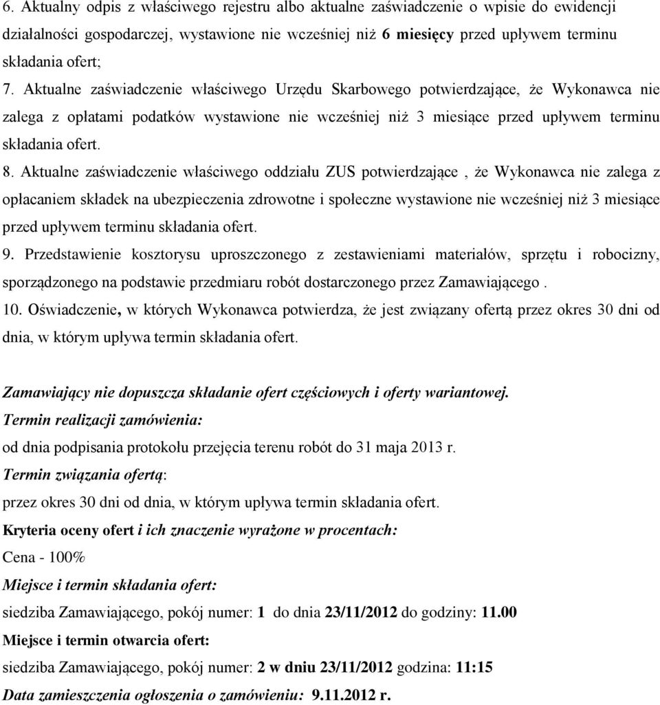 Aktualne zaświadczenie właściwego oddziału ZUS potwierdzające, że Wykonawca nie zalega z opłacaniem składek na ubezpieczenia zdrowotne i społeczne wystawione nie wcześniej niż 3 miesiące przed