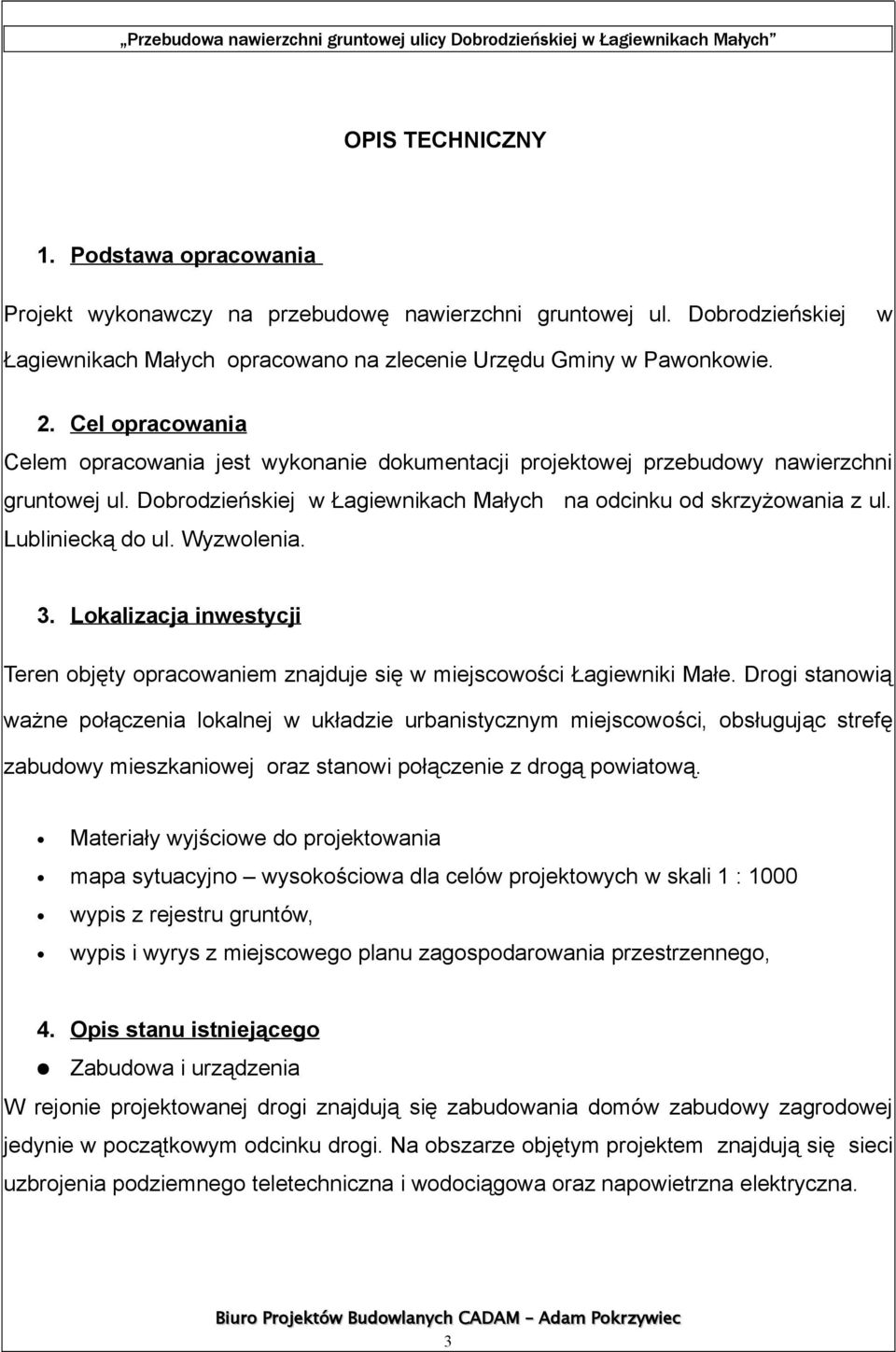 Wyzwolenia. 3. Lokalizacja inwestycji Teren objęty opracowaniem znajduje się w miejscowości Łagiewniki Małe.