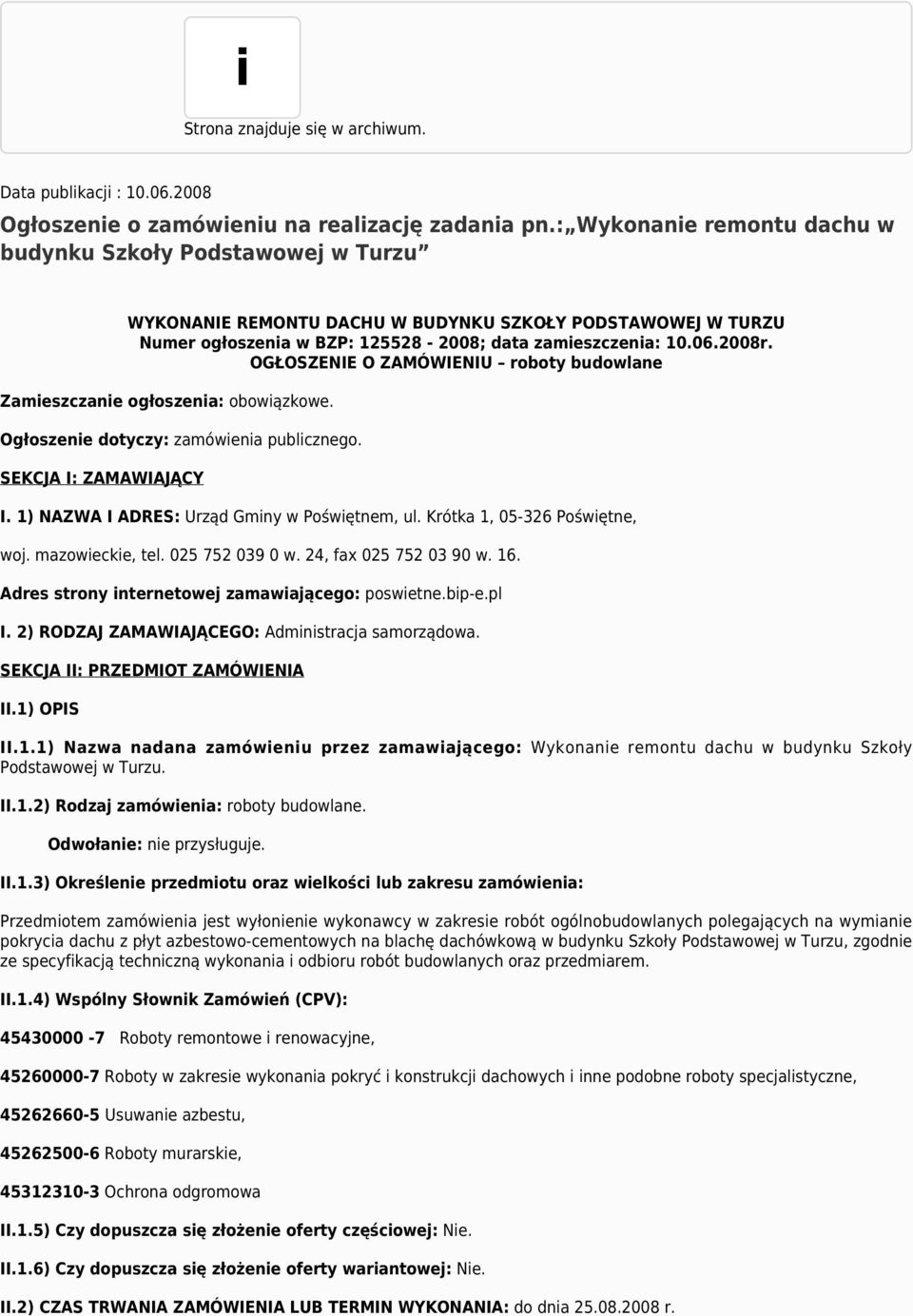 OGŁOSZENIE O ZAMÓWIENIU roboty budowlane Zamieszczanie ogłoszenia: obowiązkowe. Ogłoszenie dotyczy: zamówienia publicznego. SEKCJA I: ZAMAWIAJĄCY I. 1) NAZWA I ADRES: Urząd Gminy w Poświętnem, ul.