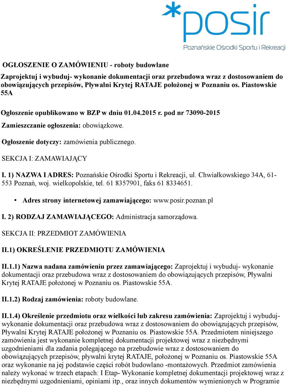 1) NAZWA I ADRES: Poznańskie Ośrodki Sportu i Rekreacji, ul. Chwiałkowskiego 34A, 61-553 Poznań, woj. wielkopolskie, tel. 61 8357901, faks 61 8334651. Adres strony internetowej zamawiającego: www.