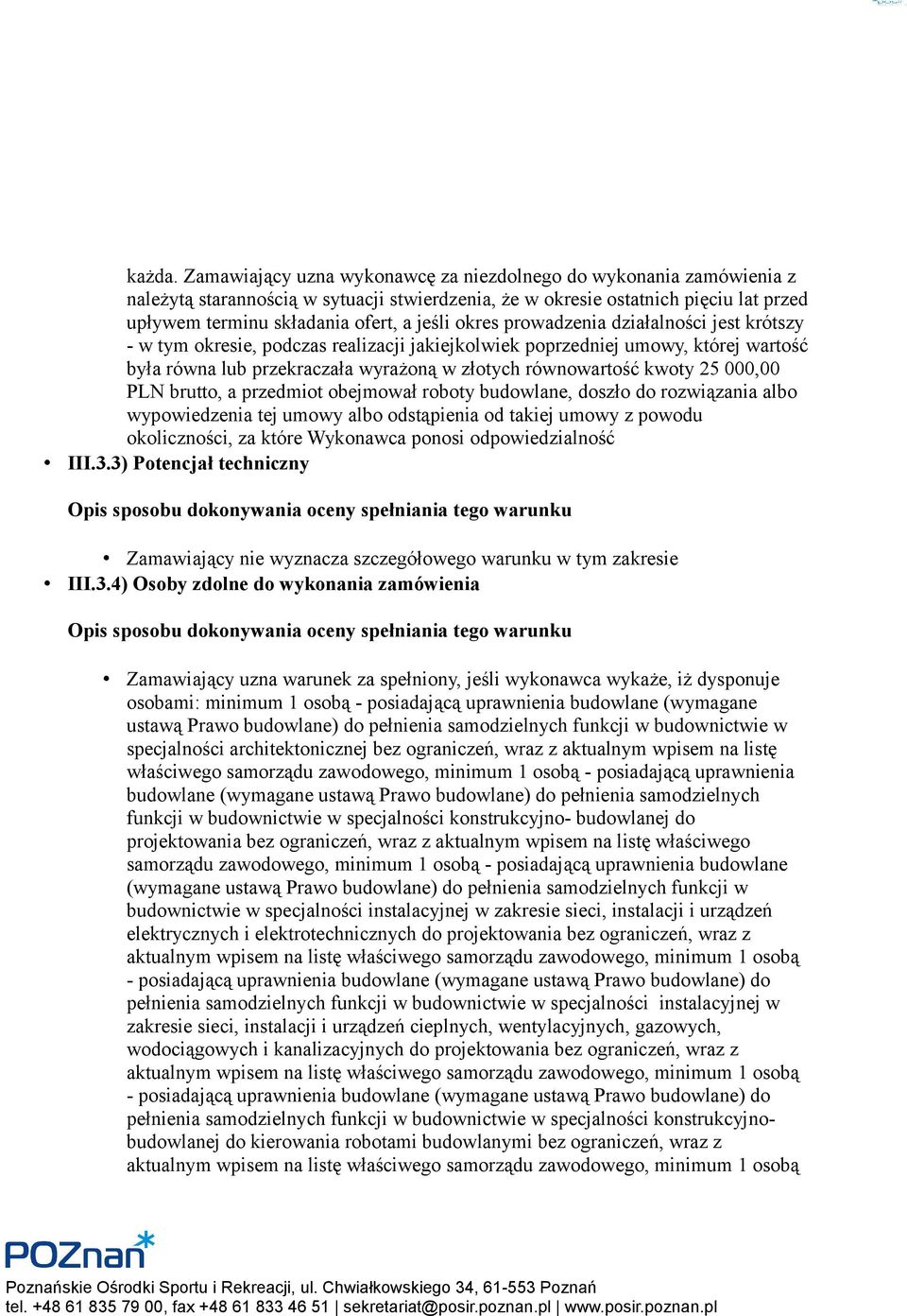 okres prowadzenia działalności jest krótszy - w tym okresie, podczas realizacji jakiejkolwiek poprzedniej umowy, której wartość była równa lub przekraczała wyrażoną w złotych równowartość kwoty 25