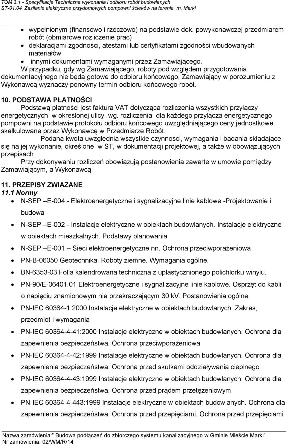 W przypadku, gdy wg Zamawiającego, roboty pod względem przygotowania dokumentacyjnego nie będą gotowe do odbioru końcowego, Zamawiający w porozumieniu z Wykonawcą wyznaczy ponowny termin odbioru