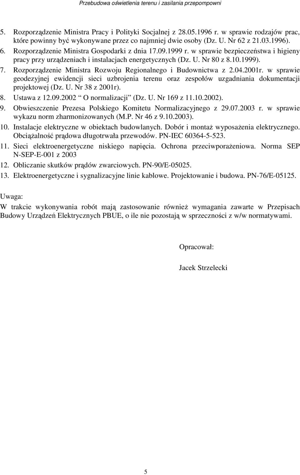 Rozporządzenie Ministra Rozwoju Regionalnego i Budownictwa z 2.04.2001r. w sprawie geodezyjnej ewidencji sieci uzbrojenia terenu oraz zespołów uzgadniania dokumentacji projektowej (Dz. U.