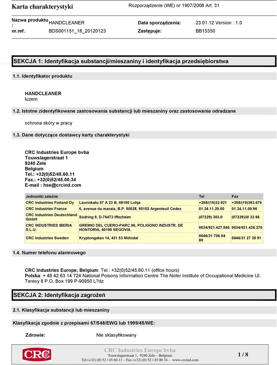 Dane dotyczące dostawcy karty charakterystyki Touwslagerstraat 1 9240 Zele Belgium Tel. +32(0)52/45.60.11 Fax. +32(0)52/45.00.34 E-mail hse@crcind.