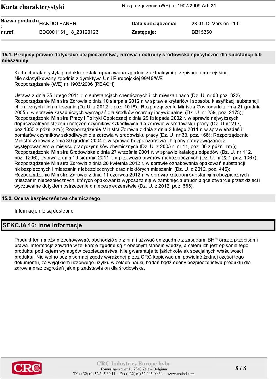 322); Rozporządzenie Ministra Zdrowia z dnia 10 sierpnia 2012 r. w sprawie kryteriów i sposobu klasyfikacji substancji chemicznych i ich mieszanin (Dz.U. z 2012 r. poz. 1018).