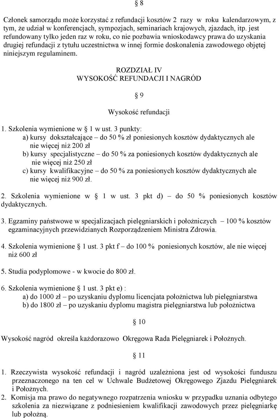 ROZDZIAŁ IV WYSOKOŚĆ REFUNDACJI I NAGRÓD 9 Wysokość refundacji 1. Szkolenia wymienione w 1 w ust.