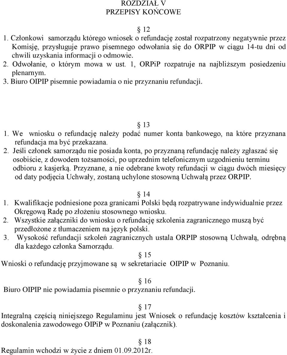 odmowie. 2. Odwołanie, o którym mowa w ust. 1, ORPiP rozpatruje na najbliższym posiedzeniu plenarnym. 3. Biuro OIPIP pisemnie powiadamia o nie przyznaniu refundacji. 13 1.