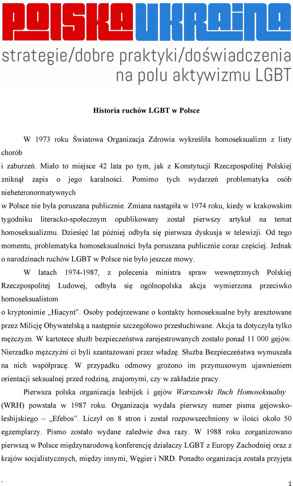 Pomimo tych wydarzeń problematyka osób nieheteronormatywnych w Polsce nie była poruszana publicznie.