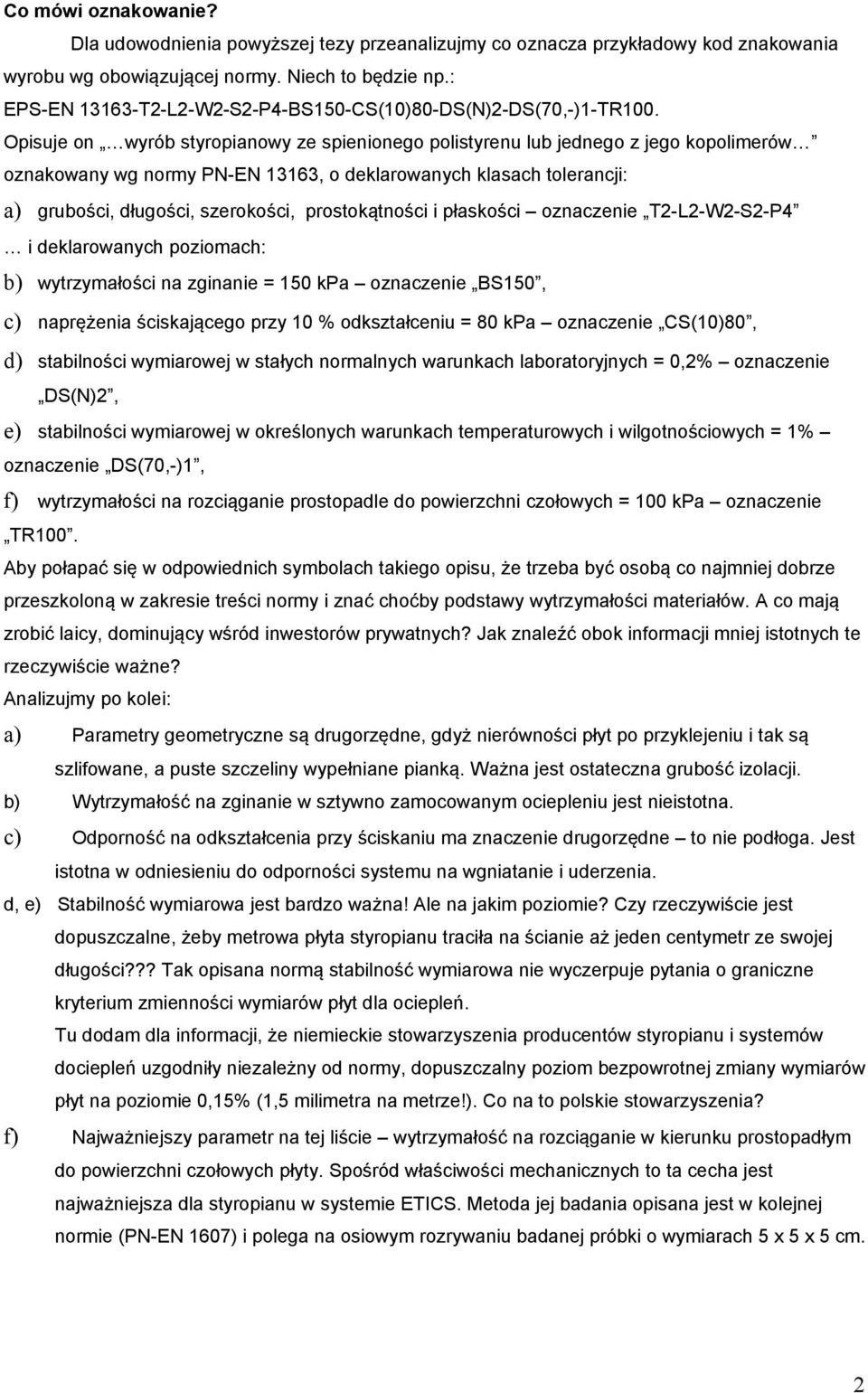 Opisuje on wyrób styropianowy ze spienionego polistyrenu lub jednego z jego kopolimerów oznakowany wg normy PNEN 13163, o deklarowanych klasach tolerancji: a) grubości, długości, szerokości,