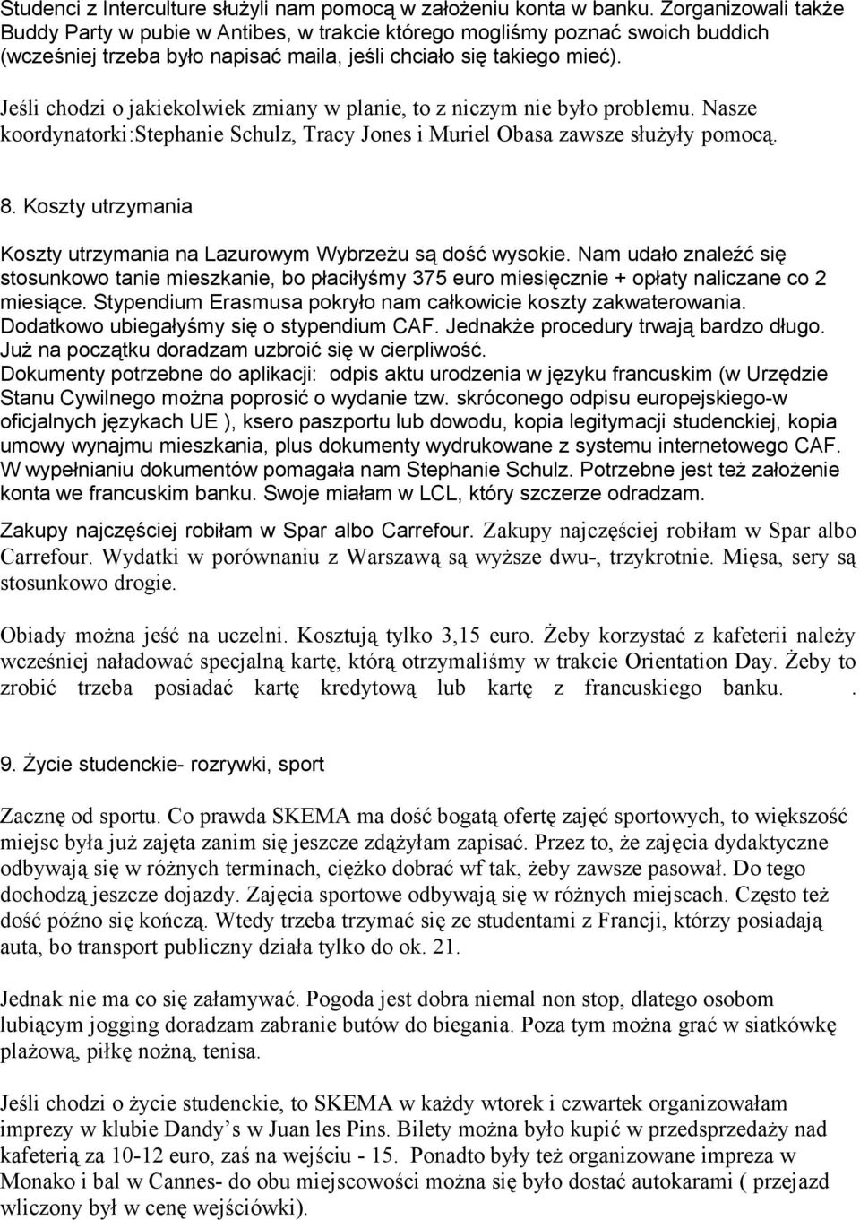 Jeśli chodzi o jakiekolwiek zmiany w planie, to z niczym nie było problemu. Nasze koordynatorki:stephanie Schulz, Tracy Jones i Muriel Obasa zawsze służyły pomocą. 8.