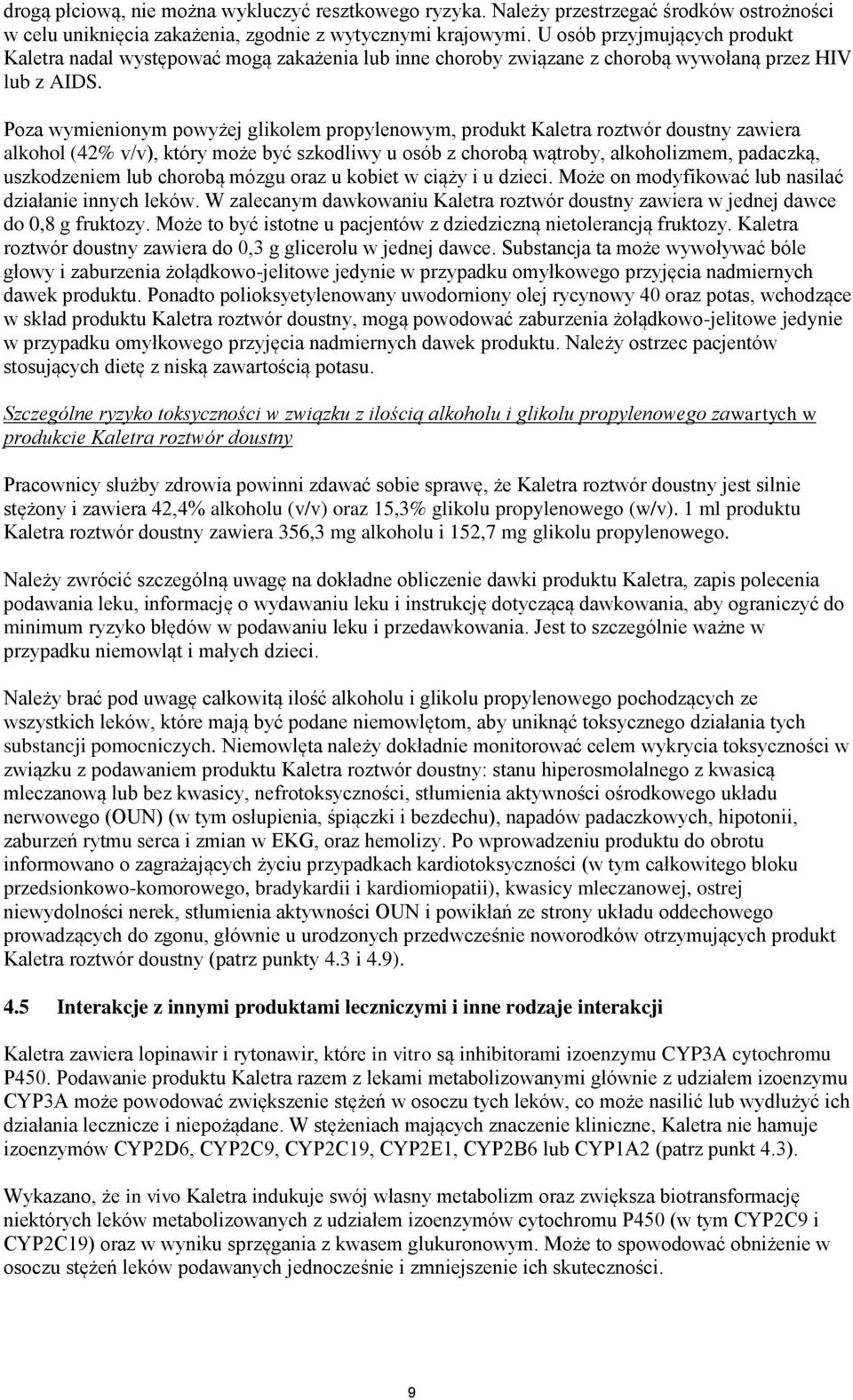 Poza wymienionym powyżej glikolem propylenowym, produkt Kaletra roztwór doustny zawiera alkohol (42% v/v), który może być szkodliwy u osób z chorobą wątroby, alkoholizmem, padaczką, uszkodzeniem lub