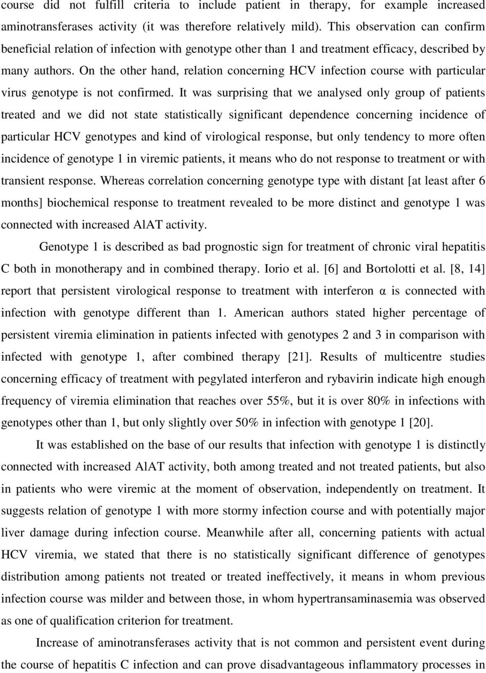 On the other hand, relation concerning HCV infection course with particular virus genotype is not confirmed.