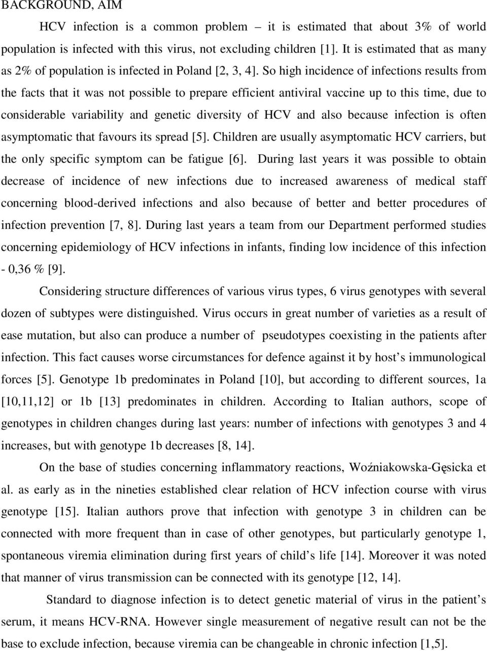 So high incidence of infections results from the facts that it was not possible to prepare efficient antiviral vaccine up to this time, due to considerable variability and genetic diversity of HCV