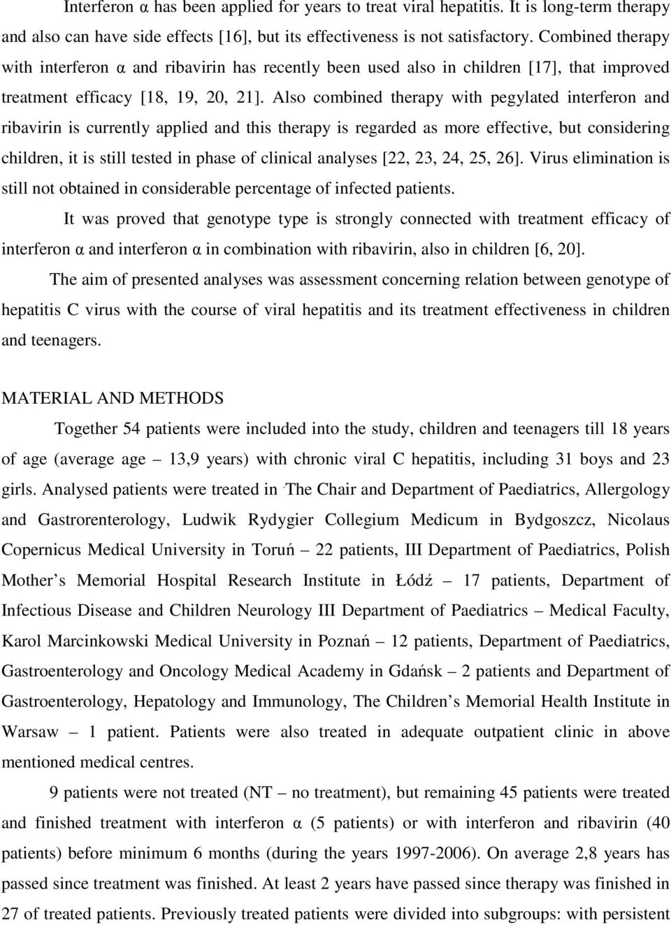 Also combined therapy with pegylated interferon and ribavirin is currently applied and this therapy is regarded as more effective, but considering children, it is still tested in phase of clinical