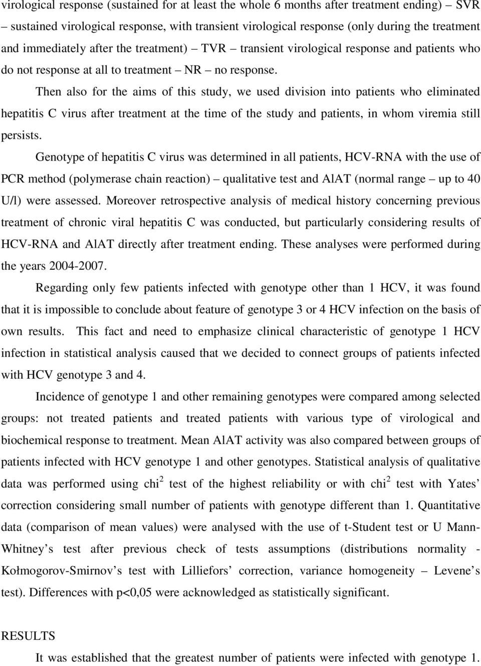 Then also for the aims of this study, we used division into patients who eliminated hepatitis C virus after treatment at the time of the study and patients, in whom viremia still persists.