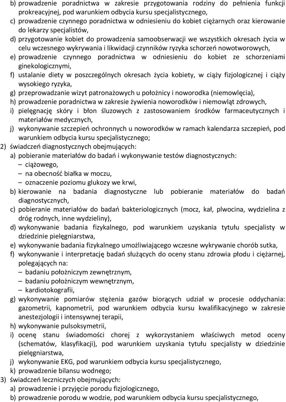 schorzeń nowotworowych, e) prowadzenie czynnego poradnictwa w odniesieniu do kobiet ze schorzeniami ginekologicznymi, f) ustalanie diety w poszczególnych okresach życia kobiety, w ciąży