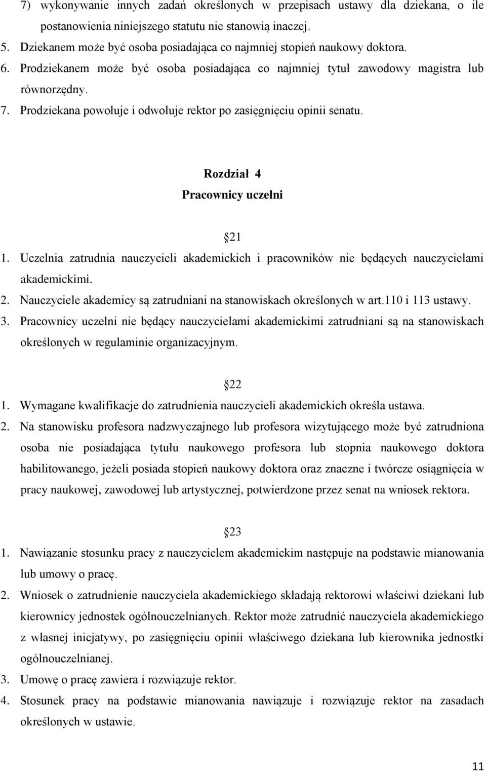 Prodziekana powołuje i odwołuje rektor po zasięgnięciu opinii senatu. Rozdział 4 Pracownicy uczelni 21 1.