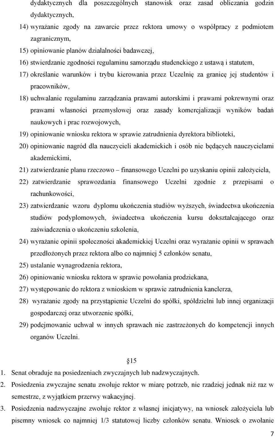 pracowników, 18) uchwalanie regulaminu zarządzania prawami autorskimi i prawami pokrewnymi oraz prawami własności przemysłowej oraz zasady komercjalizacji wyników badań naukowych i prac rozwojowych,