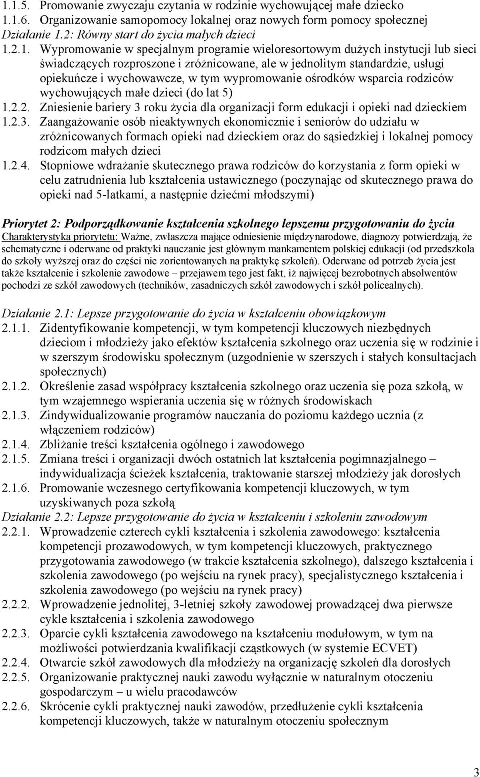 2.1. Wypromowanie w specjalnym programie wieloresortowym dużych instytucji lub sieci świadczących rozproszone i zróżnicowane, ale w jednolitym standardzie, usługi opiekuńcze i wychowawcze, w tym