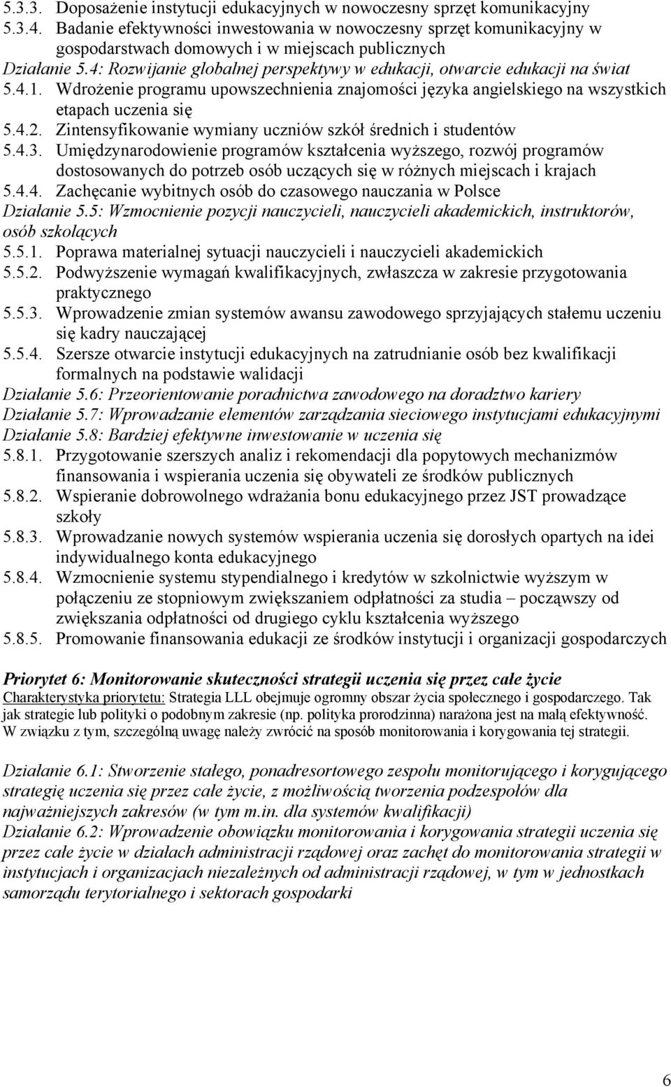 4: Rozwijanie globalnej perspektywy w edukacji, otwarcie edukacji na świat 5.4.1. Wdrożenie programu upowszechnienia znajomości języka angielskiego na wszystkich etapach uczenia się 5.4.2.